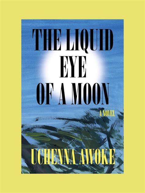 'The Liquid Eye of a Moon' is a Nigerian coming.